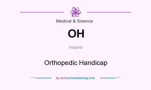 What does OH mean? It stands for Orthopedic Handicap