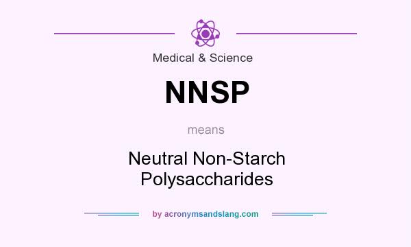 What does NNSP mean? It stands for Neutral Non-Starch Polysaccharides