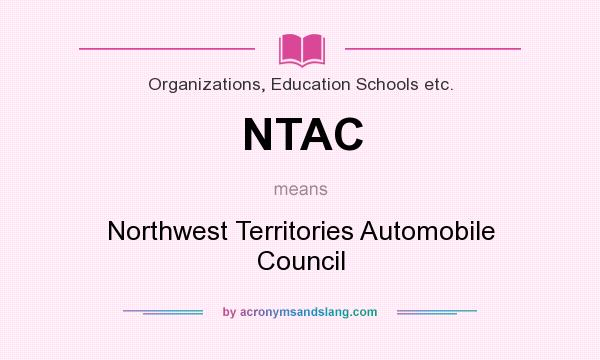 What does NTAC mean? It stands for Northwest Territories Automobile Council