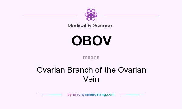 What does OBOV mean? It stands for Ovarian Branch of the Ovarian Vein