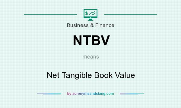 What does NTBV mean? It stands for Net Tangible Book Value