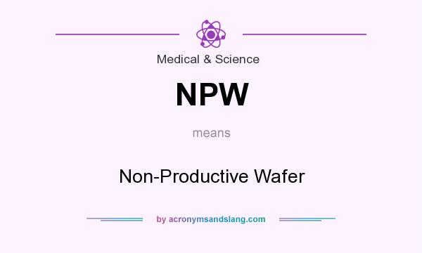What does NPW mean? It stands for Non-Productive Wafer