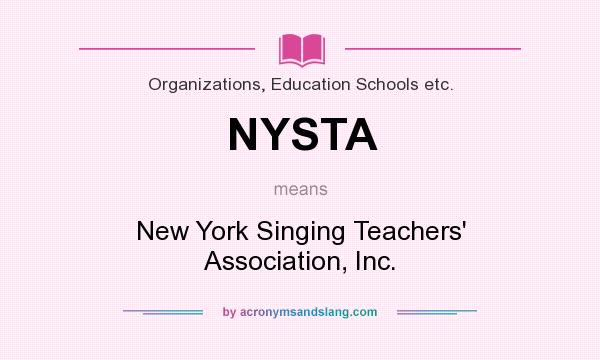 What does NYSTA mean? It stands for New York Singing Teachers` Association, Inc.