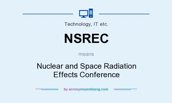 What does NSREC mean? It stands for Nuclear and Space Radiation Effects Conference
