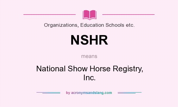 What does NSHR mean? It stands for National Show Horse Registry, Inc.