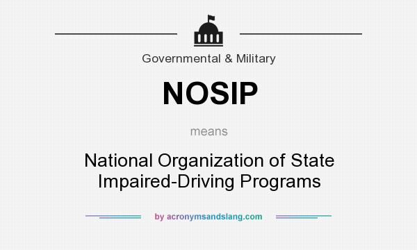 What does NOSIP mean? It stands for National Organization of State Impaired-Driving Programs