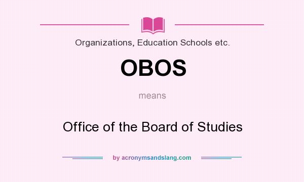 What does OBOS mean? It stands for Office of the Board of Studies