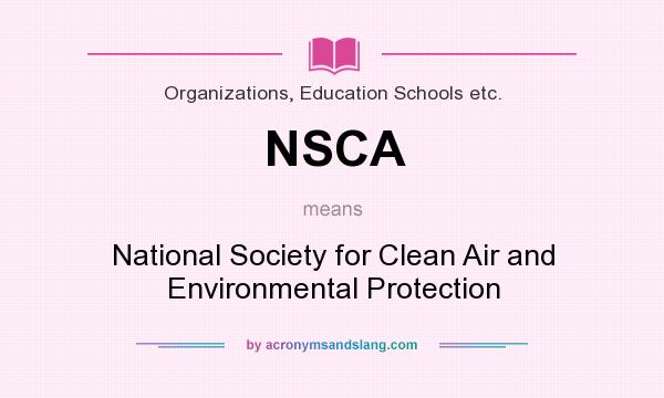What does NSCA mean? It stands for National Society for Clean Air and Environmental Protection