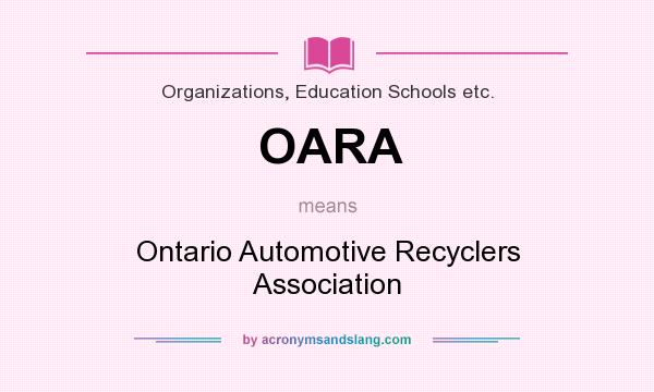 What does OARA mean? It stands for Ontario Automotive Recyclers Association