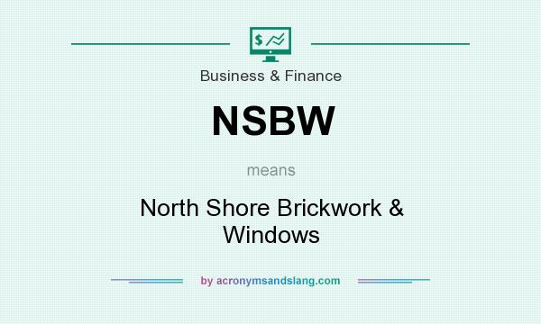 What does NSBW mean? It stands for North Shore Brickwork & Windows