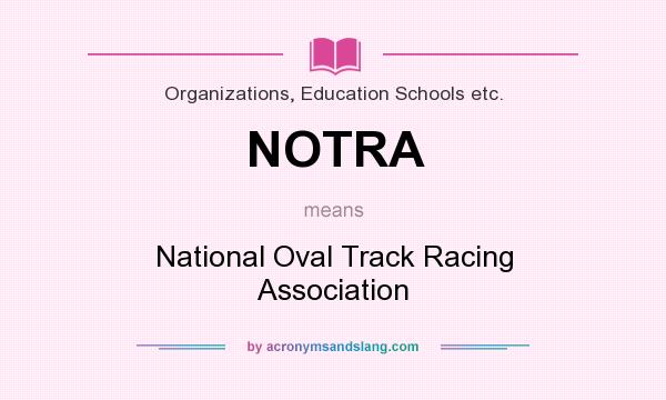 What does NOTRA mean? It stands for National Oval Track Racing Association