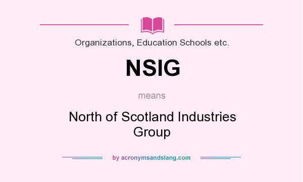What does NSIG mean? It stands for North of Scotland Industries Group