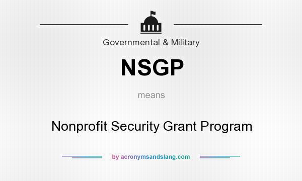 What does NSGP mean? It stands for Nonprofit Security Grant Program