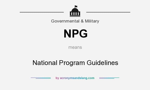 What does NPG mean? It stands for National Program Guidelines