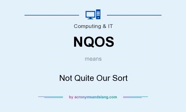 What does NQOS mean? It stands for Not Quite Our Sort