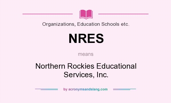 What does NRES mean? It stands for Northern Rockies Educational Services, Inc.