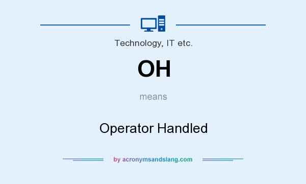 What does OH mean? It stands for Operator Handled