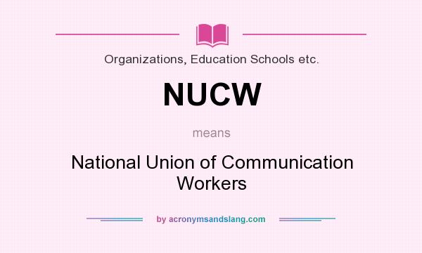 What does NUCW mean? It stands for National Union of Communication Workers
