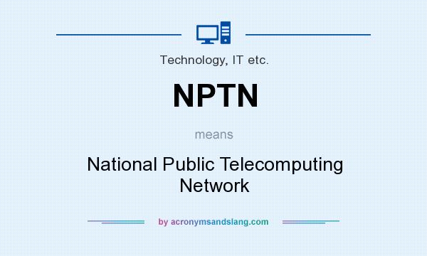 What does NPTN mean? It stands for National Public Telecomputing Network