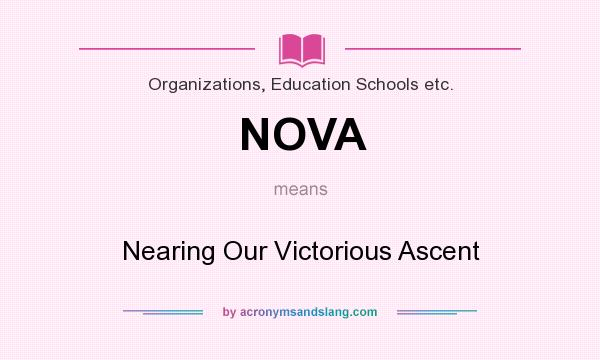 What does NOVA mean? It stands for Nearing Our Victorious Ascent