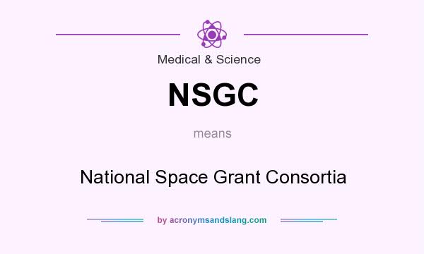 What does NSGC mean? It stands for National Space Grant Consortia