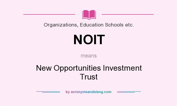 What does NOIT mean? It stands for New Opportunities Investment Trust