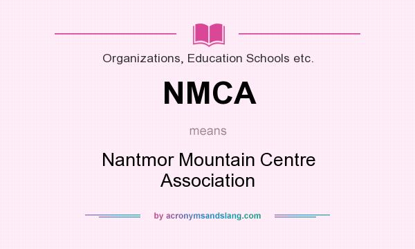 What does NMCA mean? It stands for Nantmor Mountain Centre Association