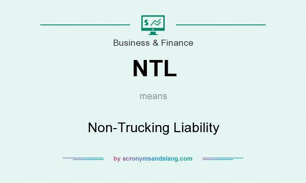 What does NTL mean? It stands for Non-Trucking Liability