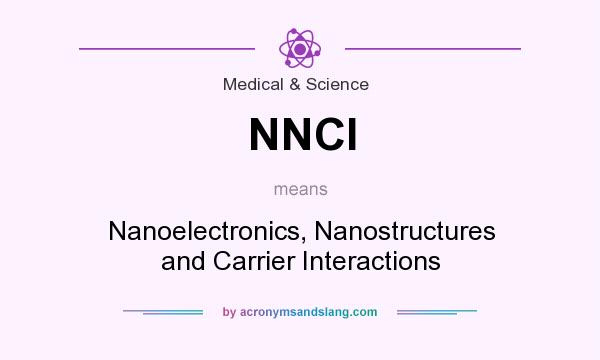 What does NNCI mean? It stands for Nanoelectronics, Nanostructures and Carrier Interactions