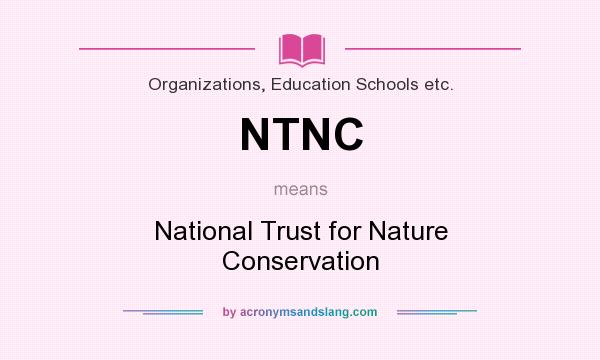 What does NTNC mean? It stands for National Trust for Nature Conservation