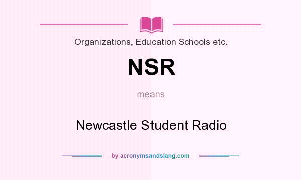 What does NSR mean? It stands for Newcastle Student Radio