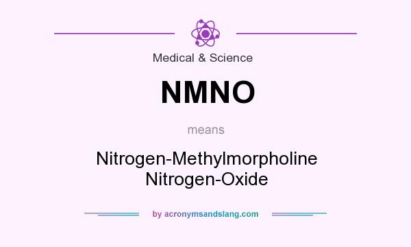 What does NMNO mean? It stands for Nitrogen-Methylmorpholine Nitrogen-Oxide