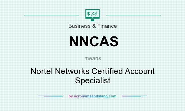 What does NNCAS mean? It stands for Nortel Networks Certified Account Specialist
