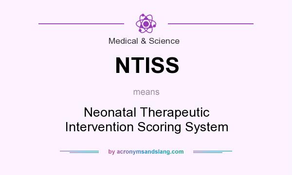 What does NTISS mean? It stands for Neonatal Therapeutic Intervention Scoring System