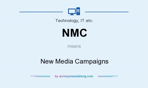What does NMC mean? It stands for New Media Campaigns