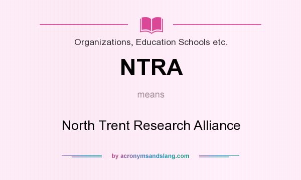 What does NTRA mean? It stands for North Trent Research Alliance