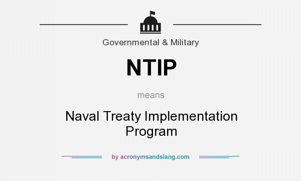 What does NTIP mean? It stands for Naval Treaty Implementation Program