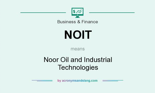What does NOIT mean? It stands for Noor Oil and Industrial Technologies