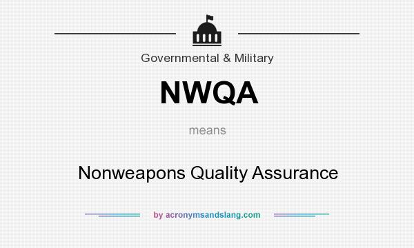 What does NWQA mean? It stands for Nonweapons Quality Assurance