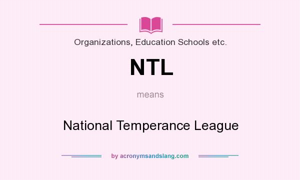 What does NTL mean? It stands for National Temperance League