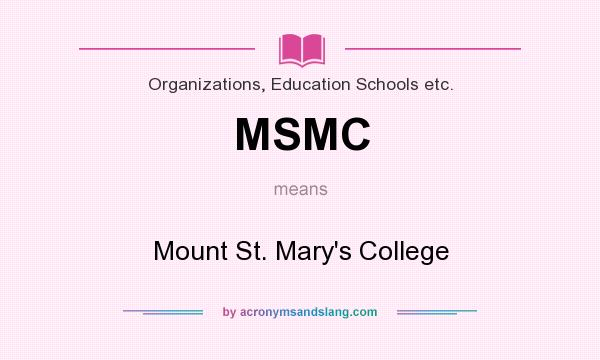 What does MSMC mean? It stands for Mount St. Mary`s College