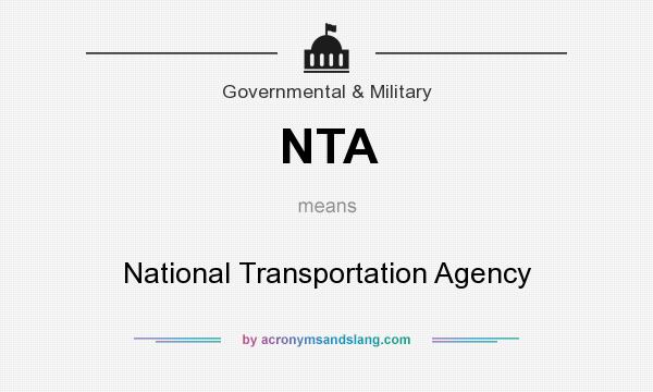 What does NTA mean? It stands for National Transportation Agency