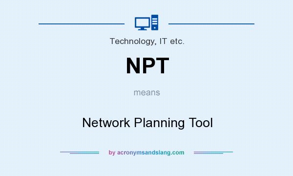 What does NPT mean? It stands for Network Planning Tool