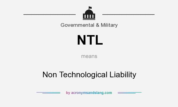 What does NTL mean? It stands for Non Technological Liability
