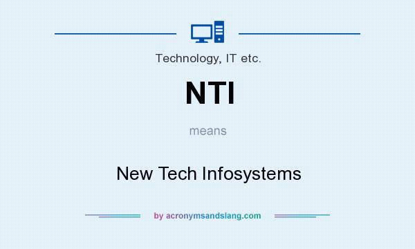 What does NTI mean? It stands for New Tech Infosystems