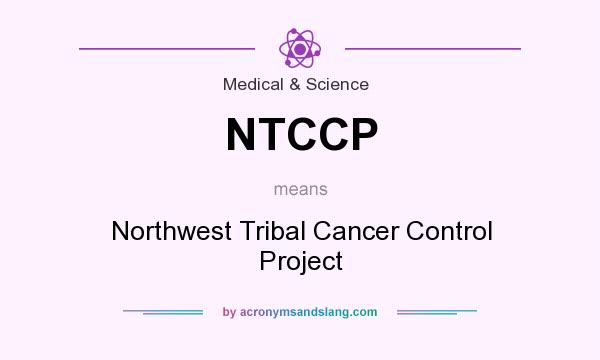 What does NTCCP mean? It stands for Northwest Tribal Cancer Control Project