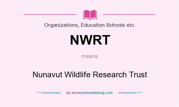 What does NWRT mean? It stands for Nunavut Wildlife Research Trust
