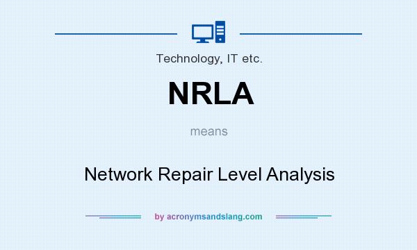 What does NRLA mean? It stands for Network Repair Level Analysis