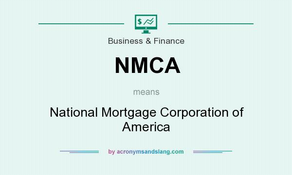 What does NMCA mean? It stands for National Mortgage Corporation of America