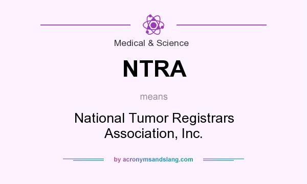 What does NTRA mean? It stands for National Tumor Registrars Association, Inc.